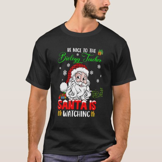 Be Nice To The Biology Teacher Santa Is Watching S T-Shirt (Vorderseite)