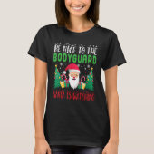 Be Nice to the Bodyguard Santa is Watching Xmas Ho T-Shirt (Vorderseite)