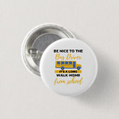 BE Nice to The Bus Driver It's a Long Walk Home Button (Vorne & Hinten)