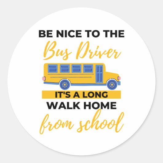 BE Nice to The Bus Driver It's a Long Walk Home Runder Aufkleber (Vorderseite)