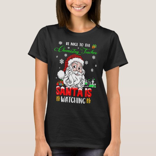 Be Nice To The Chemistry Teacher Santa Is Watching T-Shirt (Vorderseite)