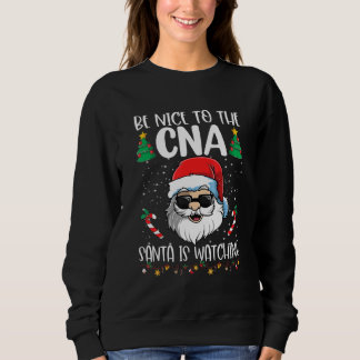 Be Nice To The CNA Santa Is Watching Christmas Sweatshirt