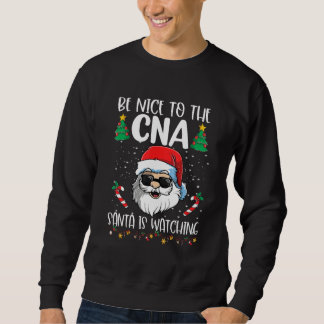 Be Nice To The CNA Santa Is Watching Christmas Sweatshirt