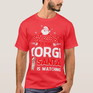 Be nice to the corgi santa is watching T Corgi T  T-Shirt