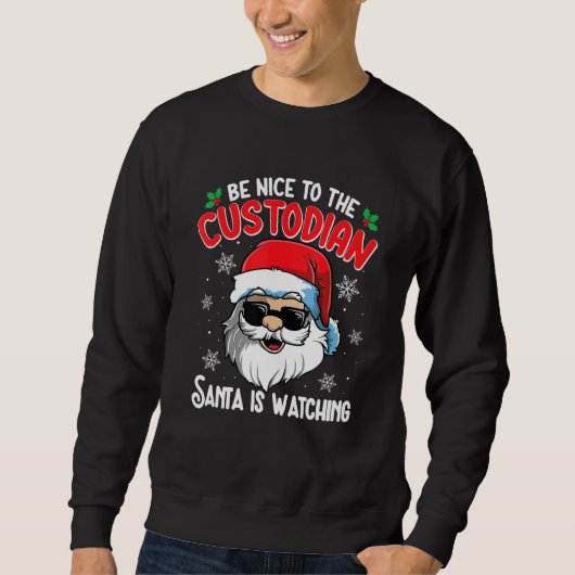 Be Nice To The Custodian Santa Is Watching  Christ Sweatshirt (Vorderseite)