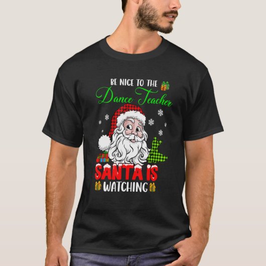Be Nice To The Dance Teacher Santa Is Watching San T-Shirt (Vorderseite)