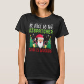 Be Nice to the DISPATCHER Santa is Watching Xmas H T-Shirt (Vorderseite)