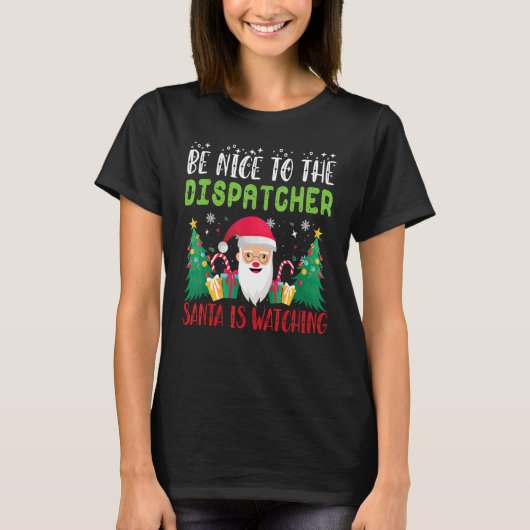 Be Nice to the DISPATCHER Santa is Watching Xmas H T-Shirt (Vorderseite)