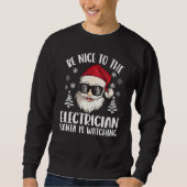 Be Nice To The Electrician Santa Is Watching Chris Sweatshirt (Vorderseite)