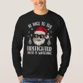 Be Nice To The Firefighter Santa Is Watching Chris T-Shirt (Vorderseite)
