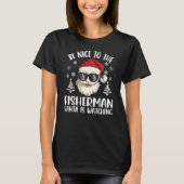Be Nice To The Fisherman Santa Is Watching Christm T-Shirt (Vorderseite)