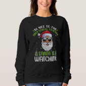 Be Nice To The High School Teacher Santa Is Watchi Sweatshirt (Vorderseite)