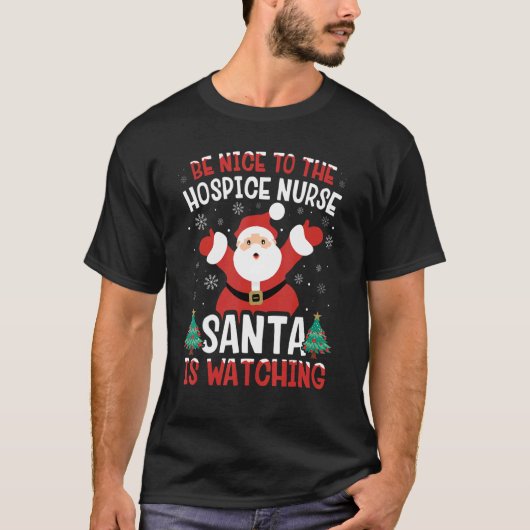 Be Nice To The Hospice Nurse Santa Is Watching Xma T-Shirt (Vorderseite)