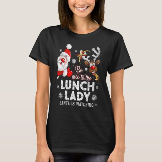 Be Nice To The Lunch Lady Santa Is Watching  Chris T-Shirt (Vorderseite)