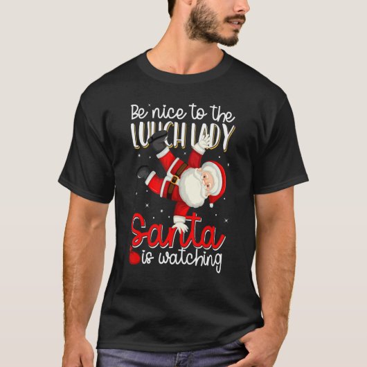 Be Nice To The Lunch Lady Santa Is Watching Christ T-Shirt (Vorderseite)