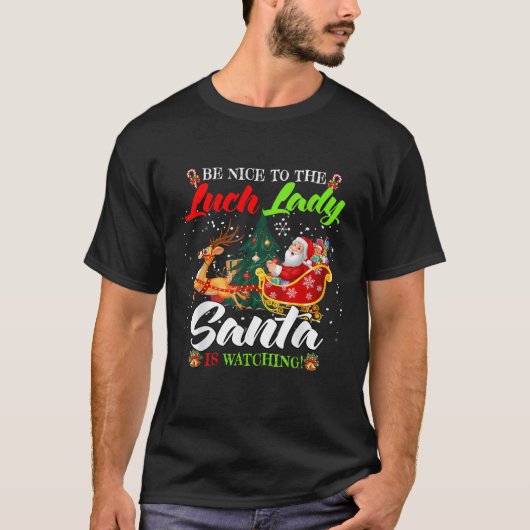 Be Nice To The Lunch Lady Santa Is Watching Funny  T-Shirt (Vorderseite)
