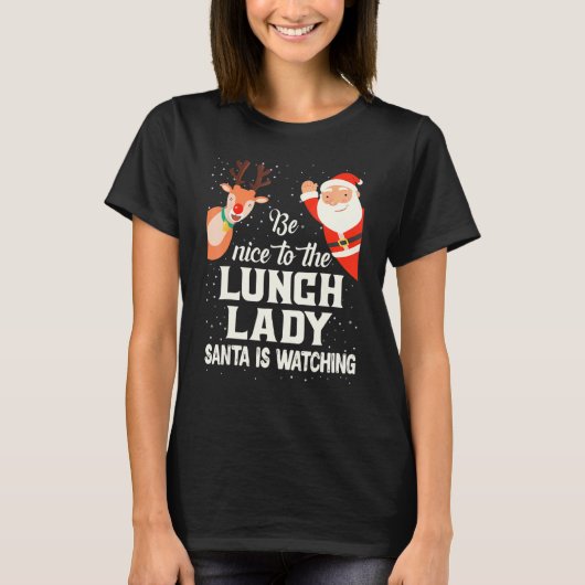 Be Nice To The Lunch Lady Santa Is Watching Xmas W T-Shirt (Vorderseite)
