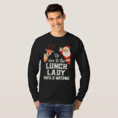 Be Nice To The Lunch Lady Santa Is Watching Xmas W T-Shirt (Vorne ganz)
