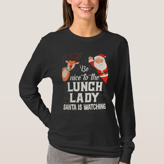 Be Nice To The Lunch Lady Santa Is Watching Xmas W T-Shirt (Vorderseite)