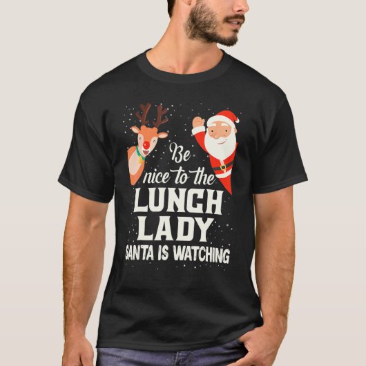 Be Nice To The Lunch Lady Santa Is Watching Xmas W T-Shirt (Vorderseite)