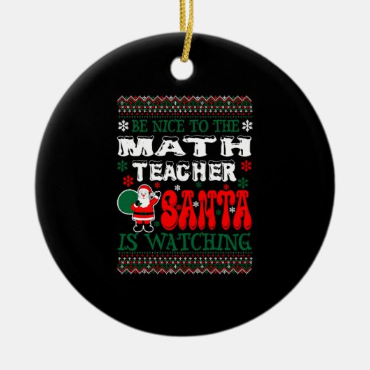 BE Nice to The Math Teacher Santa Is Watching Keramik Ornament (Vorne)