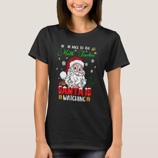Be Nice To The Math Teacher Santa Is Watching Sant T-Shirt (Vorderseite)