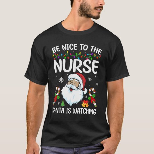 Be Nice To The Nurse Santa Is Watching Christmas T-Shirt (Vorderseite)