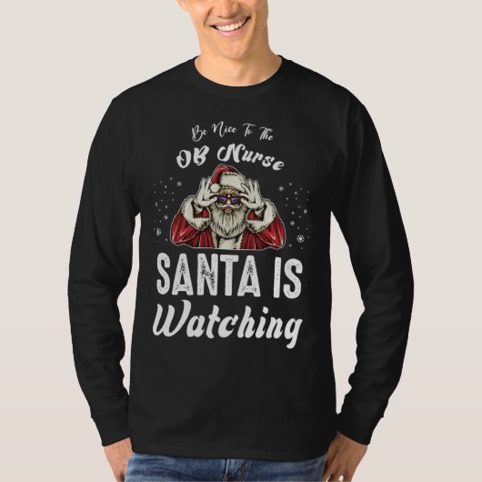 Be Nice to The OB Nurse Santa Is Watching Christm T-Shirt (Vorderseite)