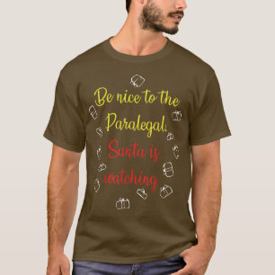 Be Nice To The Paralegal Santa Is Watching T-Shirt