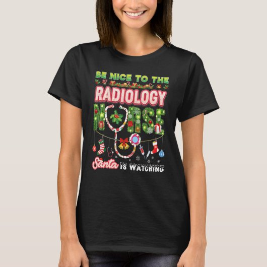 Be Nice To The Radiology Nurse Santa Is Watching C T-Shirt (Vorderseite)