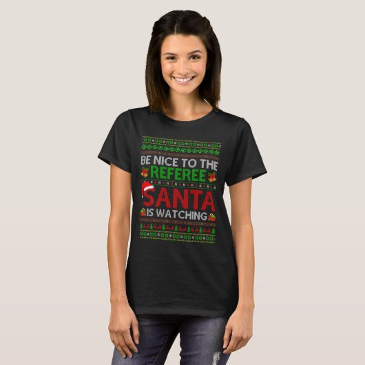 Be Nice To The Referee Santa Is Watching Ugly Chri T-Shirt (Vorne ganz)