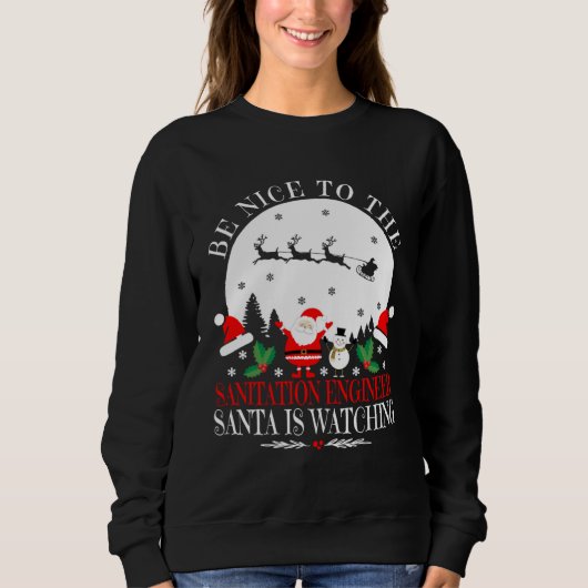 Be Nice To The Sanitation Engineer Santa Is Watchi Sweatshirt (Vorderseite)