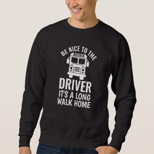 Be Nice to the school bus driver  1 Sweatshirt (Vorderseite)