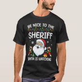 Be Nice To The Sheriff Santa Is Watching Christmas T-Shirt (Vorderseite)