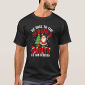 Be Nice To The Teacher Santa Is Watching Christma T-Shirt (Vorderseite)