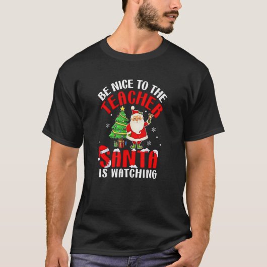 Be Nice To The Teacher Santa Is Watching  Christma T-Shirt (Vorderseite)