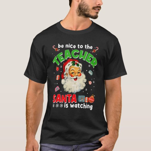 Be Nice To The Teacher Santa Is Watching Christma T-Shirt (Vorderseite)