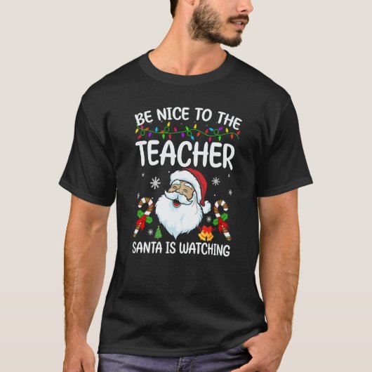 Be Nice To The Teacher Santa Is Watching Christmas T-Shirt (Vorderseite)