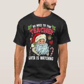 Be Nice To The Teacher Santa Is Watching Christmas T-Shirt (Vorderseite)