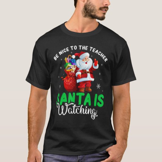 Be Nice To The Teacher Santa Is Watching Christmas T-Shirt (Vorderseite)