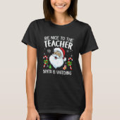 Be Nice To The Teacher Santa Is Watching Christmas T-Shirt (Vorderseite)