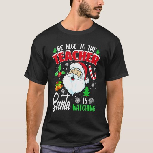 Be Nice To The Teacher Santa Is Watching Christmas T-Shirt (Vorderseite)