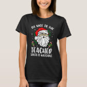 Be Nice To The Teacher Santa Is Watching Christmas T-Shirt (Vorderseite)