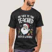 Be Nice To The Teacher Santa Is Watching Christmas T-Shirt (Vorderseite)
