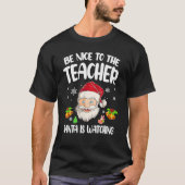 Be Nice To The Teacher Santa Is Watching Christmas T-Shirt (Vorderseite)