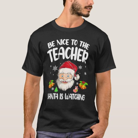 Be Nice To The Teacher Santa Is Watching Christmas T-Shirt (Vorderseite)