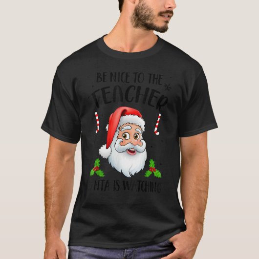 Be Nice To The Teacher Santa Is Watching Christmas T-Shirt (Vorderseite)