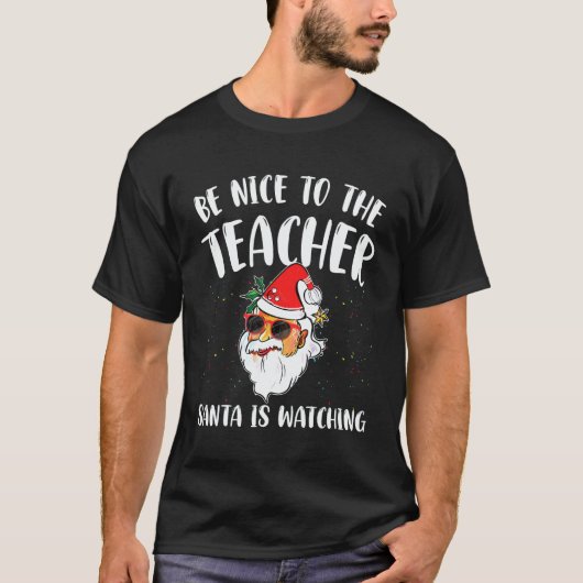 Be Nice To The Teacher Santa Is Watching funny Chr T-Shirt (Vorderseite)