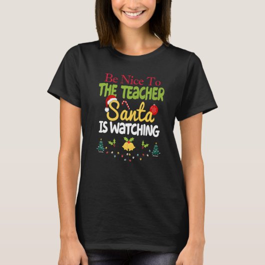 Be Nice To The Teacher Santa Is Watching School Ch T-Shirt (Vorderseite)