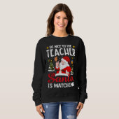 Be Nice To The Teacher Santa Is Watching Teacher C Sweatshirt (Vorne ganz)